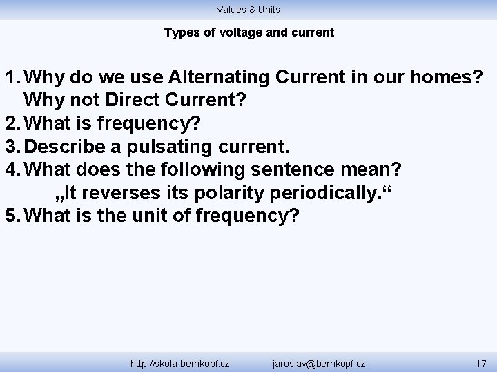 Values & Units Types of voltage and current 1. Why do we use Alternating