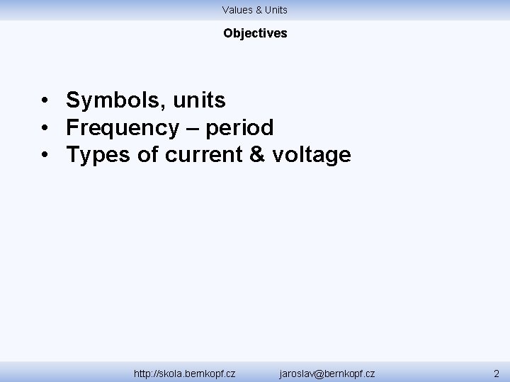 Values & Units Objectives • Symbols, units • Frequency – period • Types of