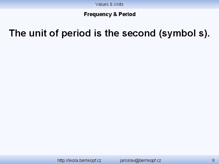 Values & Units Frequency & Period The unit of period is the second (symbol