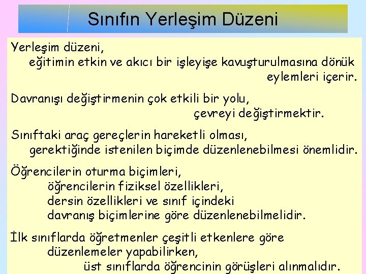 Sınıfın Yerleşim Düzeni Yerleşim düzeni, eğitimin etkin ve akıcı bir işleyişe kavuşturulmasına dönük eylemleri