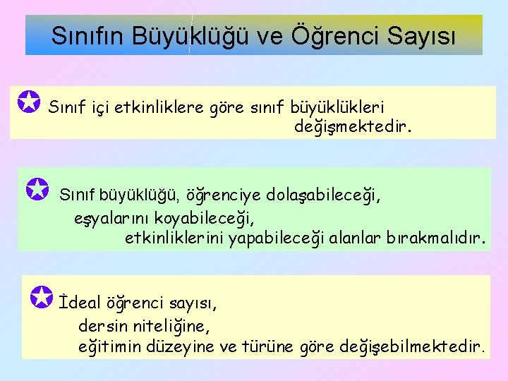 Sınıfın Büyüklüğü ve Öğrenci Sayısı Sınıf içi etkinliklere göre sınıf büyüklükleri değişmektedir. Sınıf büyüklüğü,