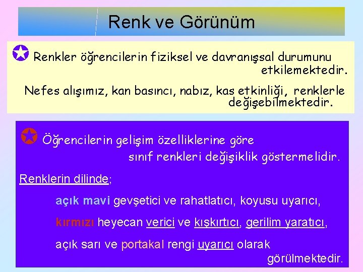Renk ve Görünüm Renkler öğrencilerin fiziksel ve davranışsal durumunu etkilemektedir. Nefes alışımız, kan basıncı,