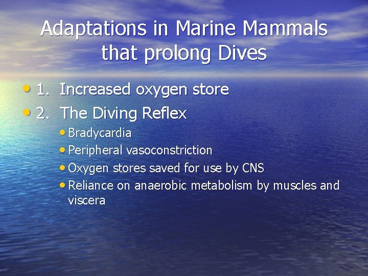 Adaptations in Marine Mammals that prolong Dives • 1. Increased oxygen store • 2.