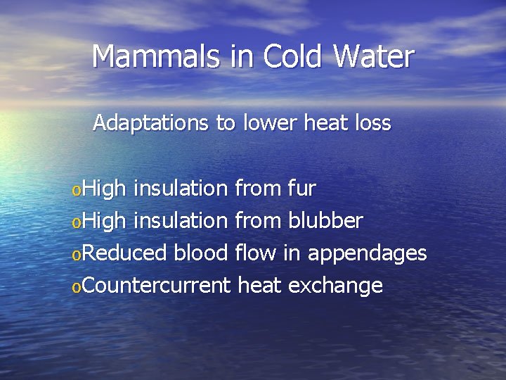 Mammals in Cold Water Adaptations to lower heat loss o. High insulation from fur