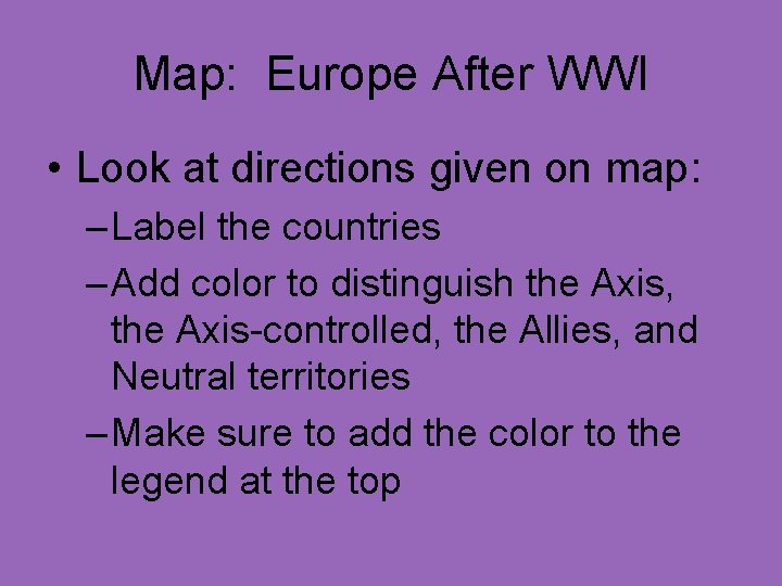 Map: Europe After WWI • Look at directions given on map: – Label the