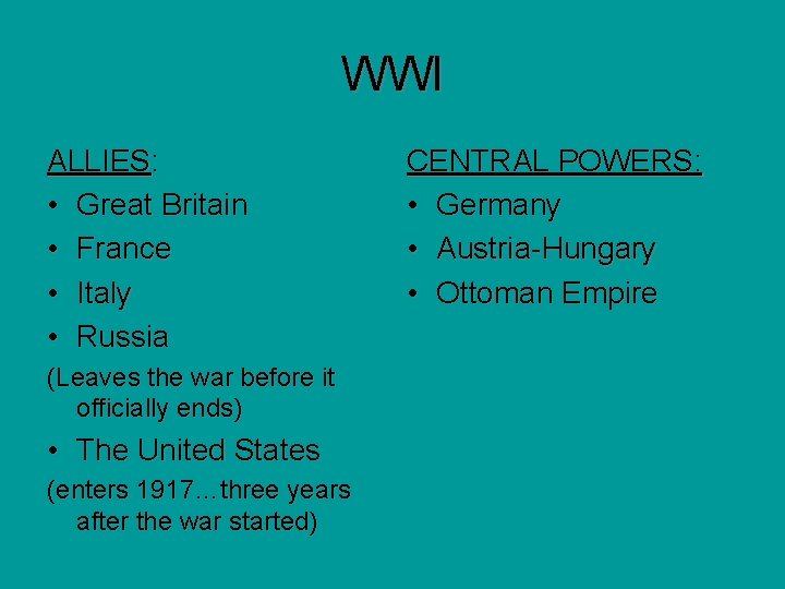 WWI ALLIES: • Great Britain • France • Italy • Russia (Leaves the war