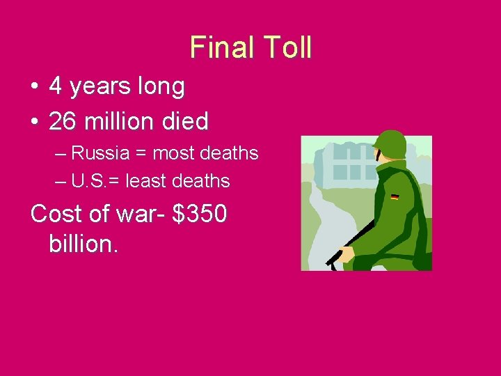 Final Toll • 4 years long • 26 million died – Russia = most