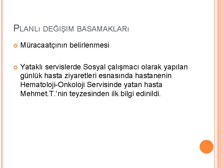 PLANLı DEĞIŞIM BASAMAKLARı Müracaatçının belirlenmesi Yataklı servislerde Sosyal çalışmacı olarak yapılan günlük hasta ziyaretleri