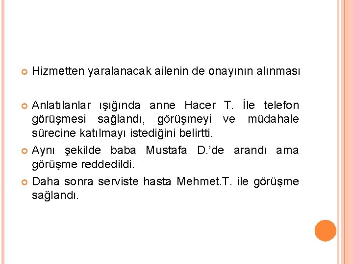  Hizmetten yaralanacak ailenin de onayının alınması Anlatılanlar ışığında anne Hacer T. İle telefon