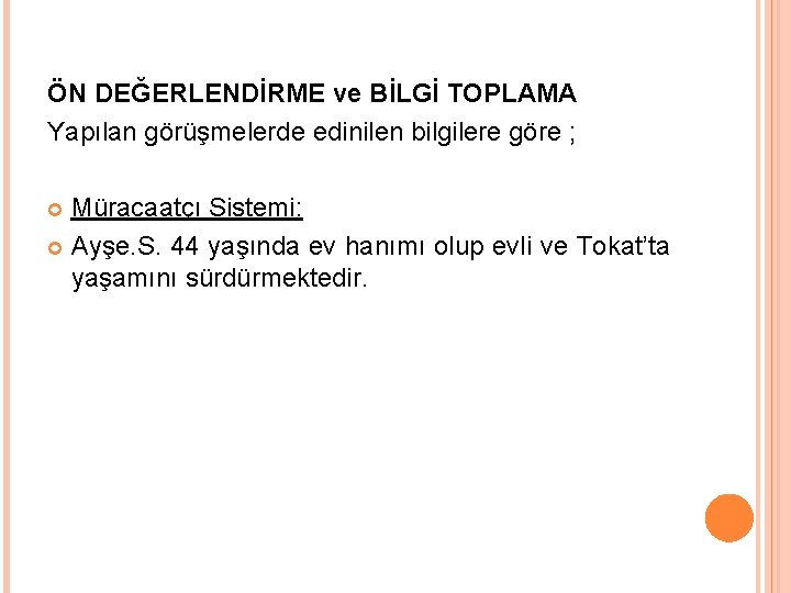 ÖN DEĞERLENDİRME ve BİLGİ TOPLAMA Yapılan görüşmelerde edinilen bilgilere göre ; Müracaatçı Sistemi: Ayşe.