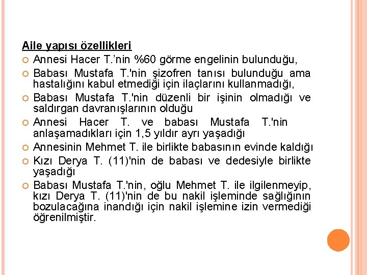 Aile yapısı özellikleri Annesi Hacer T. ’nin %60 görme engelinin bulunduğu, Babası Mustafa T.