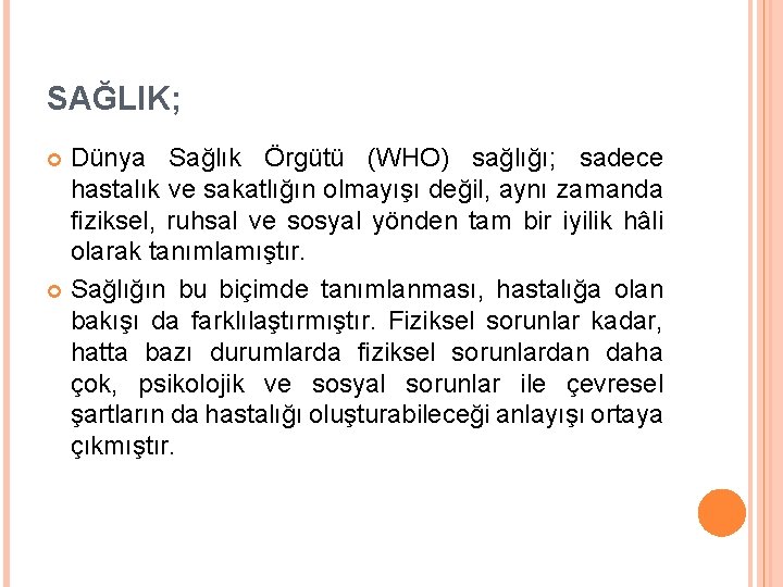 SAĞLIK; Dünya Sağlık Örgütü (WHO) sağlığı; sadece hastalık ve sakatlığın olmayışı değil, aynı zamanda