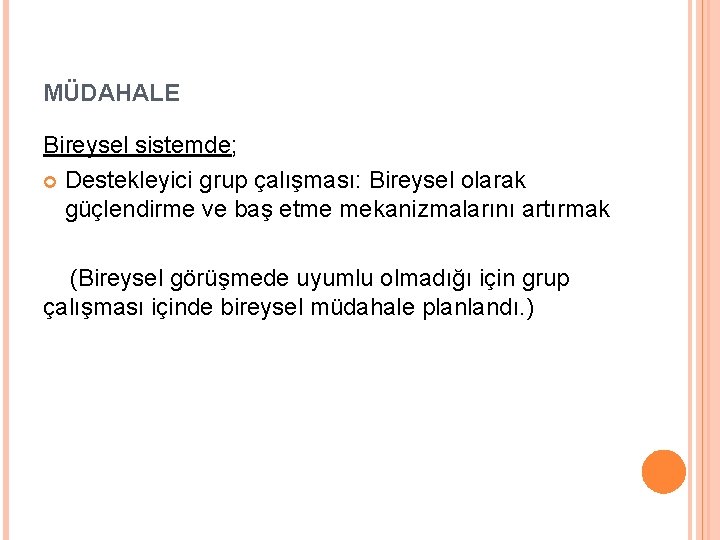 MÜDAHALE Bireysel sistemde; Destekleyici grup çalışması: Bireysel olarak güçlendirme ve baş etme mekanizmalarını artırmak