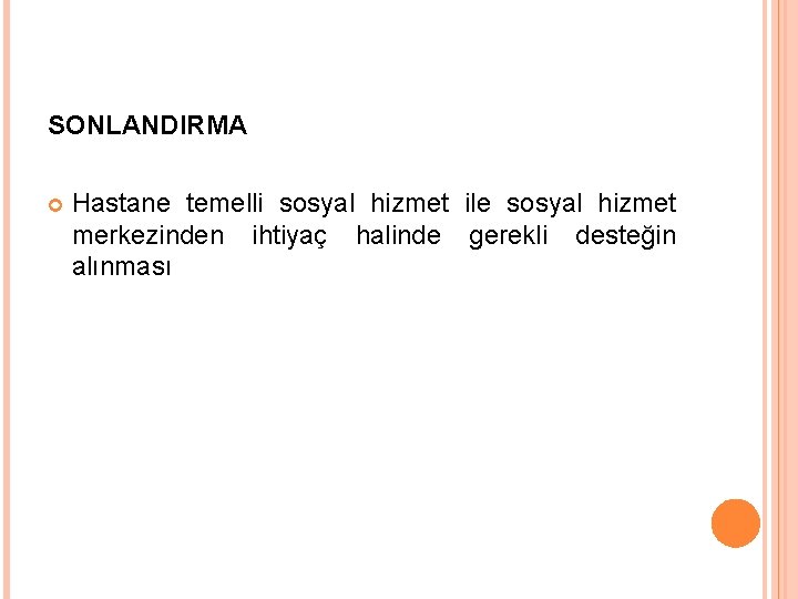 SONLANDIRMA Hastane temelli sosyal hizmet ile sosyal hizmet merkezinden ihtiyaç halinde gerekli desteğin alınması