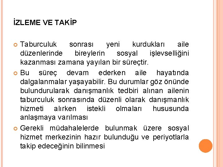 İZLEME VE TAKİP Taburculuk sonrası yeni kurdukları aile düzenlerinde bireylerin sosyal işlevselliğini kazanması zamana