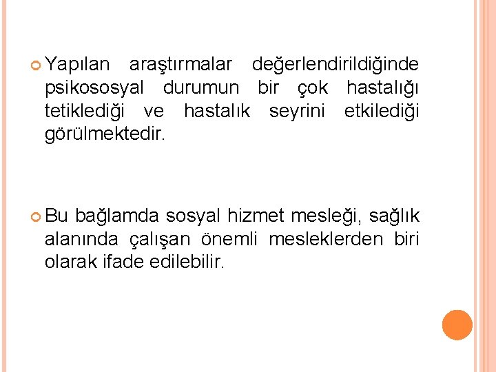  Yapılan araştırmalar değerlendirildiğinde psikososyal durumun bir çok hastalığı tetiklediği ve hastalık seyrini etkilediği