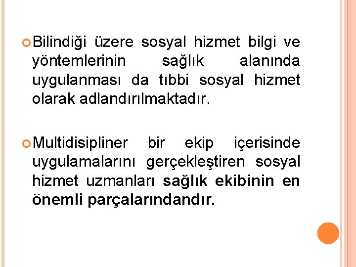  Bilindiği üzere sosyal hizmet bilgi ve yöntemlerinin sağlık alanında uygulanması da tıbbi sosyal