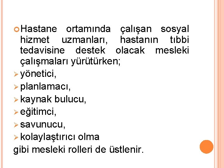  Hastane ortamında çalışan sosyal hizmet uzmanları, hastanın tıbbi tedavisine destek olacak mesleki çalışmaları