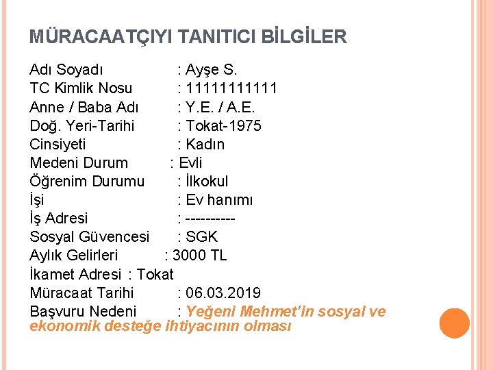 MÜRACAATÇIYI TANITICI BİLGİLER Adı Soyadı : Ayşe S. TC Kimlik Nosu : 111111 Anne