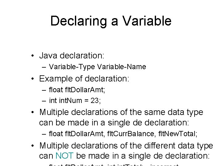 Declaring a Variable • Java declaration: – Variable-Type Variable-Name • Example of declaration: –