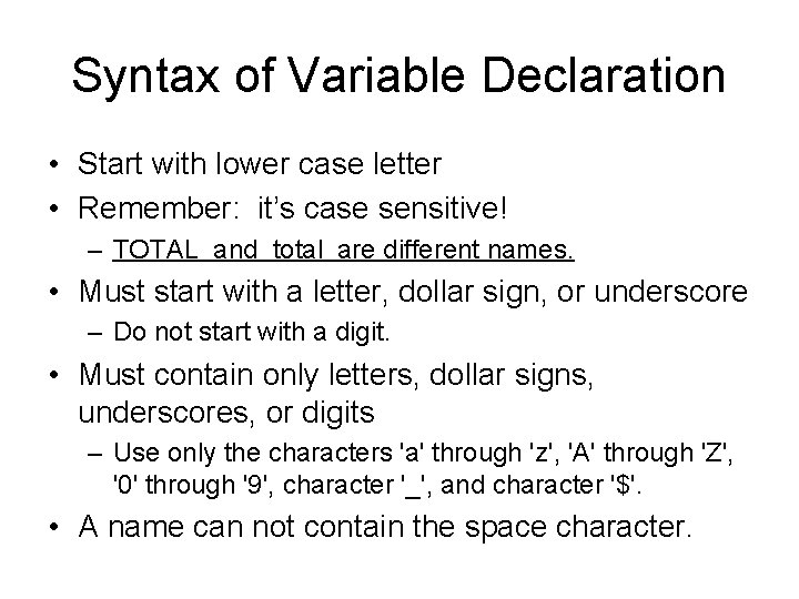 Syntax of Variable Declaration • Start with lower case letter • Remember: it’s case