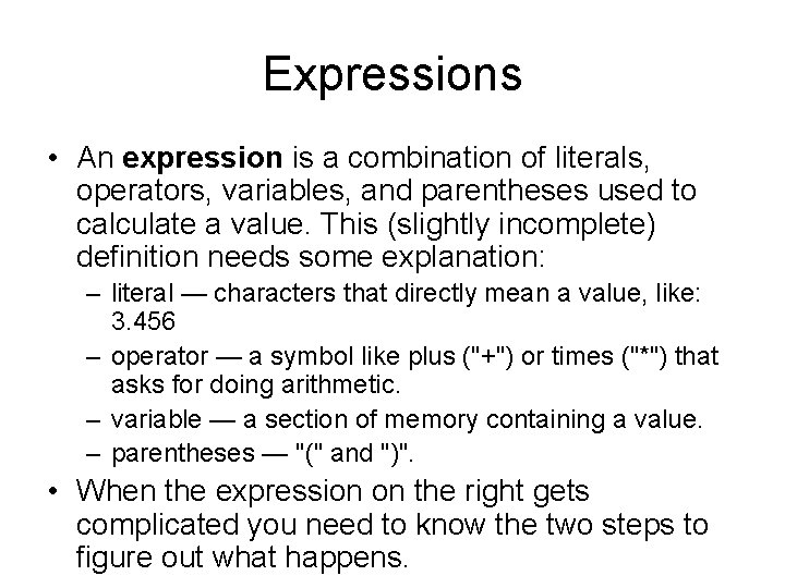 Expressions • An expression is a combination of literals, operators, variables, and parentheses used