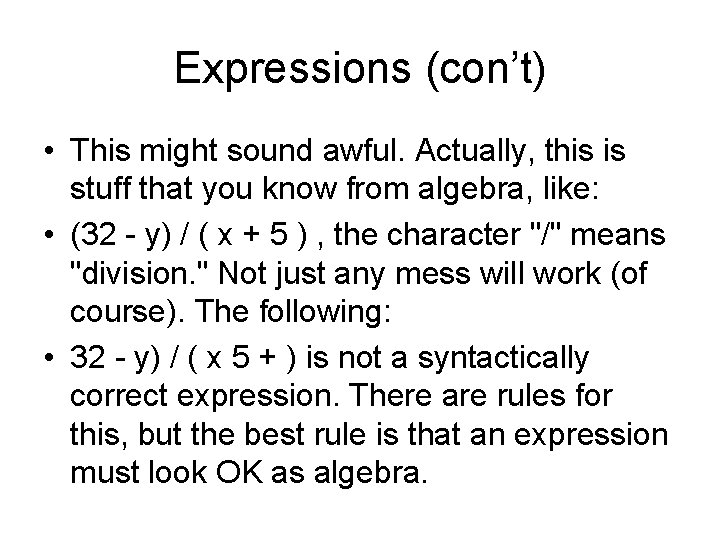 Expressions (con’t) • This might sound awful. Actually, this is stuff that you know