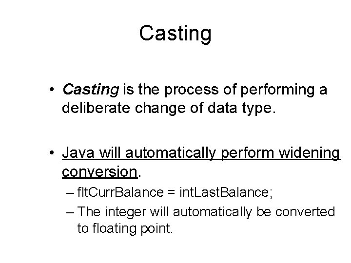 Casting • Casting is the process of performing a deliberate change of data type.