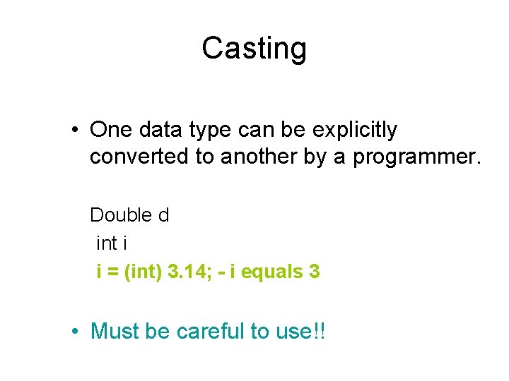 Casting • One data type can be explicitly converted to another by a programmer.