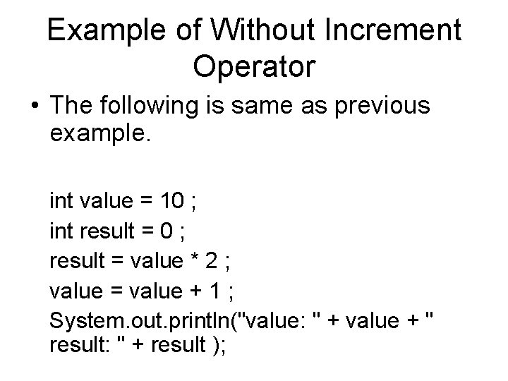 Example of Without Increment Operator • The following is same as previous example. int