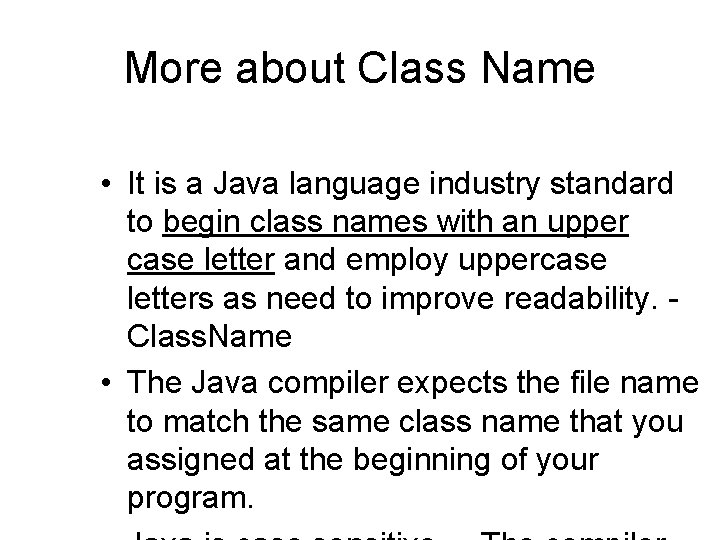 More about Class Name • It is a Java language industry standard to begin