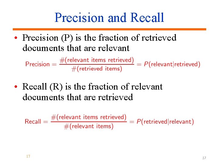 Precision and Recall • Precision (P) is the fraction of retrieved documents that are