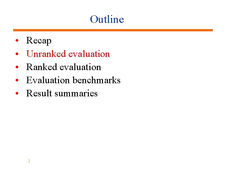 Outline • • • Recap Unranked evaluation Ranked evaluation Evaluation benchmarks Result summaries 2