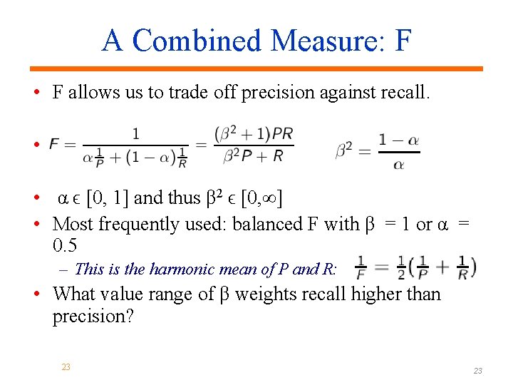 A Combined Measure: F • F allows us to trade off precision against recall.