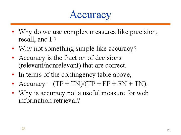 Accuracy • Why do we use complex measures like precision, recall, and F? •