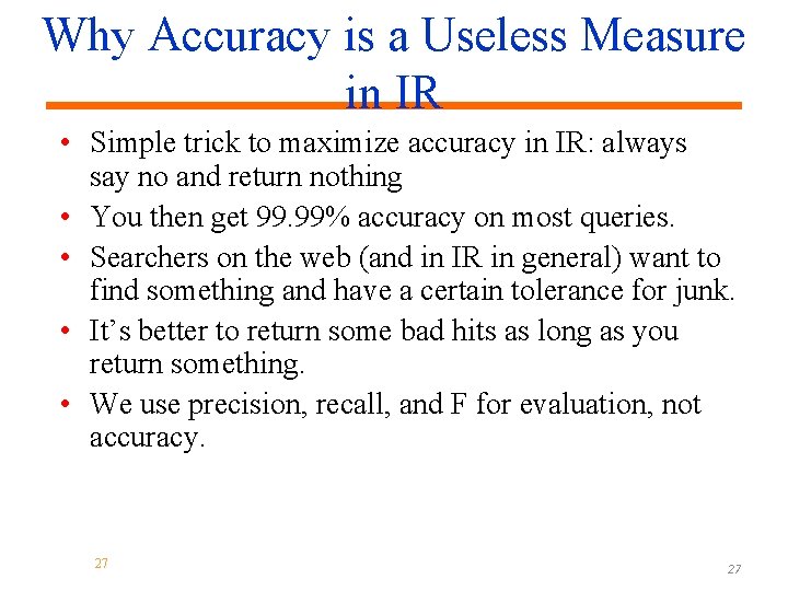 Why Accuracy is a Useless Measure in IR • Simple trick to maximize accuracy