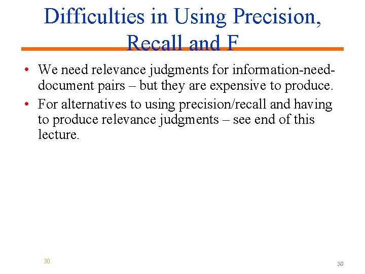 Difficulties in Using Precision, Recall and F • We need relevance judgments for information-needdocument