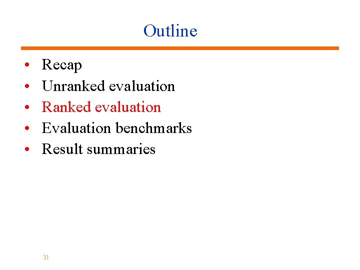 Outline • • • Recap Unranked evaluation Ranked evaluation Evaluation benchmarks Result summaries 31
