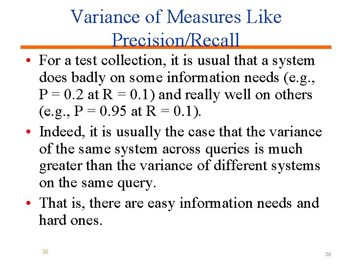 Variance of Measures Like Precision/Recall • For a test collection, it is usual that