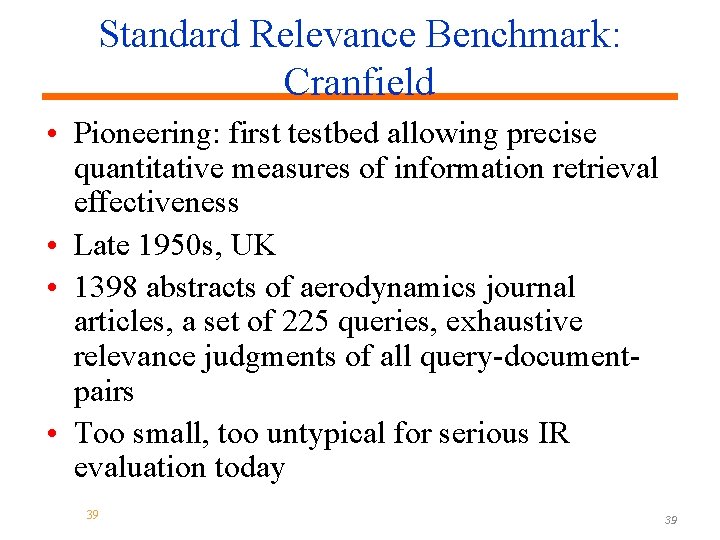 Standard Relevance Benchmark: Cranfield • Pioneering: first testbed allowing precise quantitative measures of information