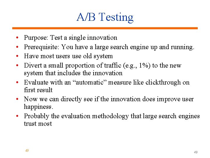 A/B Testing • • Purpose: Test a single innovation Prerequisite: You have a large
