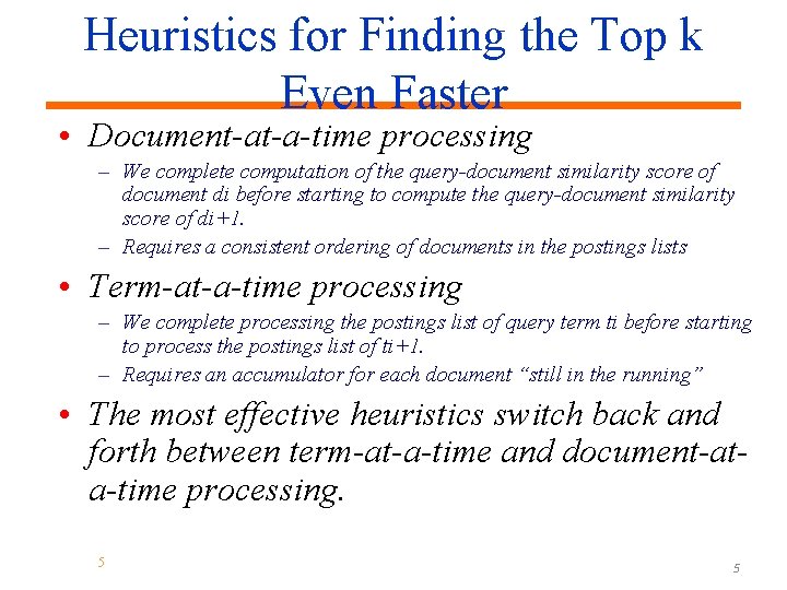 Heuristics for Finding the Top k Even Faster • Document-at-a-time processing – We complete