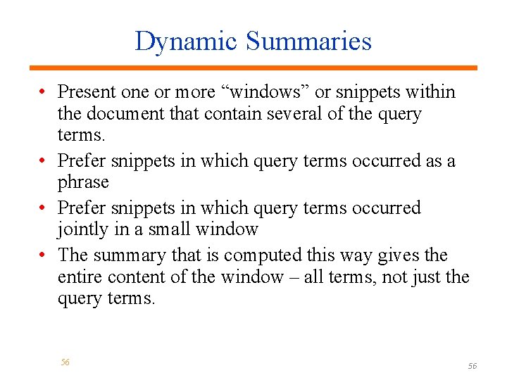 Dynamic Summaries • Present one or more “windows” or snippets within the document that