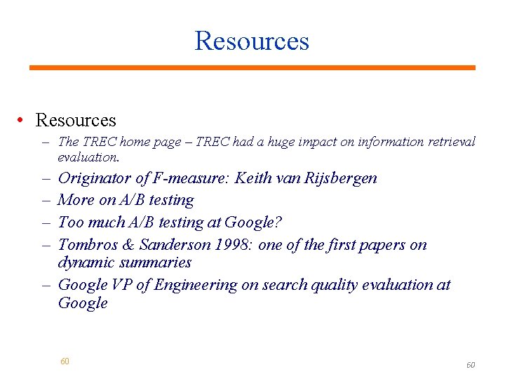 Resources • Resources – The TREC home page – TREC had a huge impact