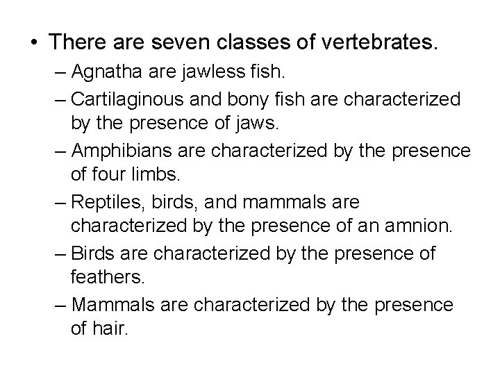  • There are seven classes of vertebrates. – Agnatha are jawless fish. –