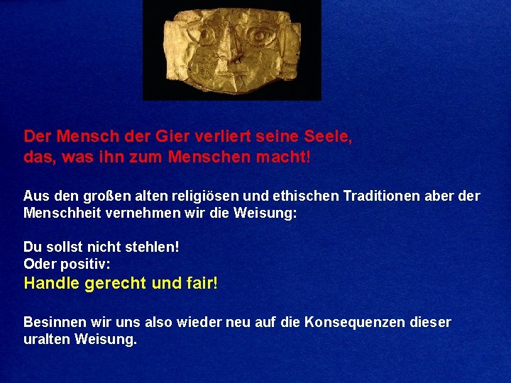 Der Mensch der Gier verliert seine Seele, das, was ihn zum Menschen macht! Aus