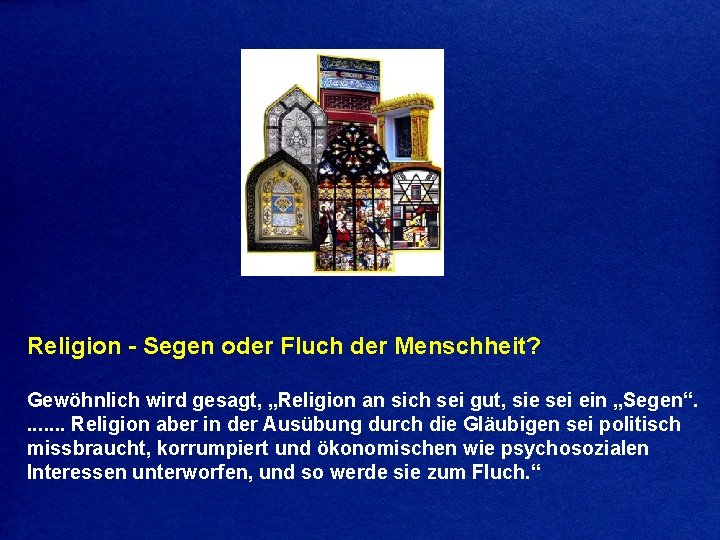 Religion - Segen oder Fluch der Menschheit? Gewöhnlich wird gesagt, „Religion an sich sei