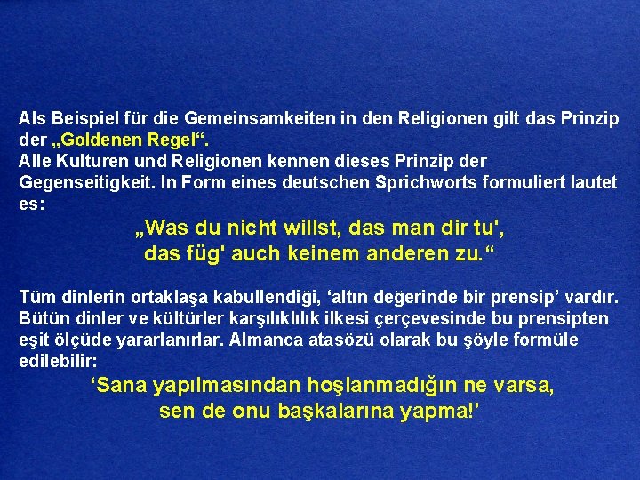 Als Beispiel für die Gemeinsamkeiten in den Religionen gilt das Prinzip der „Goldenen Regel“.