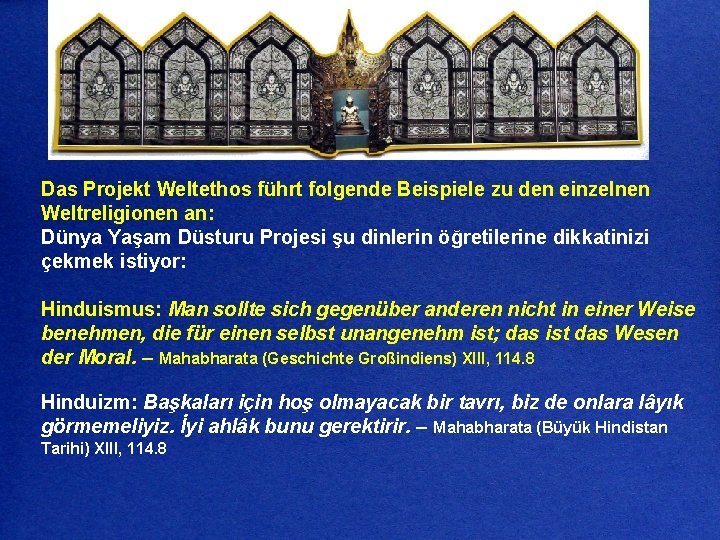 Das Projekt Weltethos führt folgende Beispiele zu den einzelnen Weltreligionen an: Dünya Yaşam Düsturu