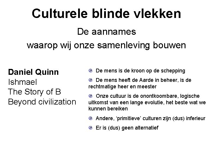 Culturele blinde vlekken De aannames waarop wij onze samenleving bouwen Daniel Quinn Ishmael The